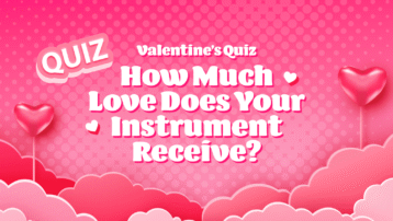 Valentine's Quiz: How Much Love Does Your Instrument Receive?