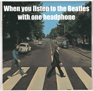 Listen to the Beatles with only one headphone