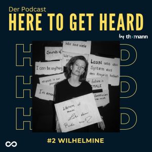 Here to get heard Podcast Wilhelmine