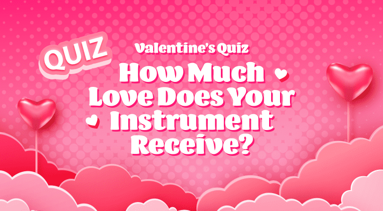 Valentine's Quiz: How Much Love Does Your Instrument Receive?