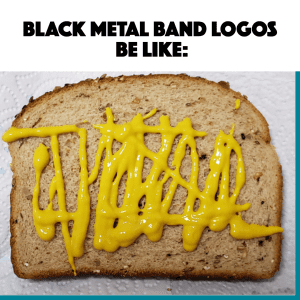 Een snee brood met mosterd in een chaotisch, stekelig patroon dat lijkt op een onleesbaar blackmetallogo, met als onderschrift: "Metal band names be like."