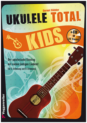 Ukulele Total Kids: Ukulelenschule für Kinder, Bewegungs- und Rhythmusspiele,Lieder und Übungen, Liedbegleitung,Melodiespiel und