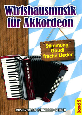 Wirtshausmusik für Akkordeon Vol.5: Stimmung,Gaudi,Freche Lieder, Songs: Der liebe Gott muss a Tiroler sein, Alles macht