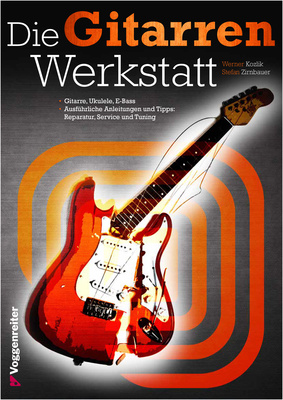 Die Gitarrenwerkstatt, Von Werner Kozlik und Stefan Zirnbauer: Anleitungen und Tipps zu Reparatur,Service und Tuning für Western- oder