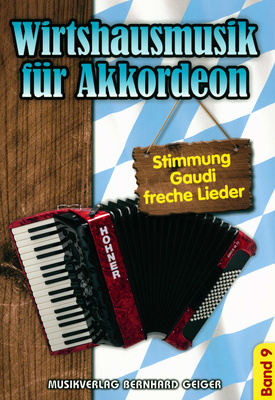 Wirtshausmusik Akkordeon 9, Wirtshausmusik für Akkordeon Vol.9: Stimmung, Gaudi und freche Lieder im leichten bis, mittelschweren