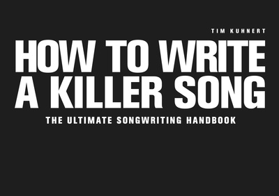 Tim Kuhnert How To Write A Killer Song E aranžuočių knyga